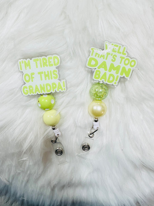 I’m tired of this grandpa | That’s too damn bad SET - badge reels